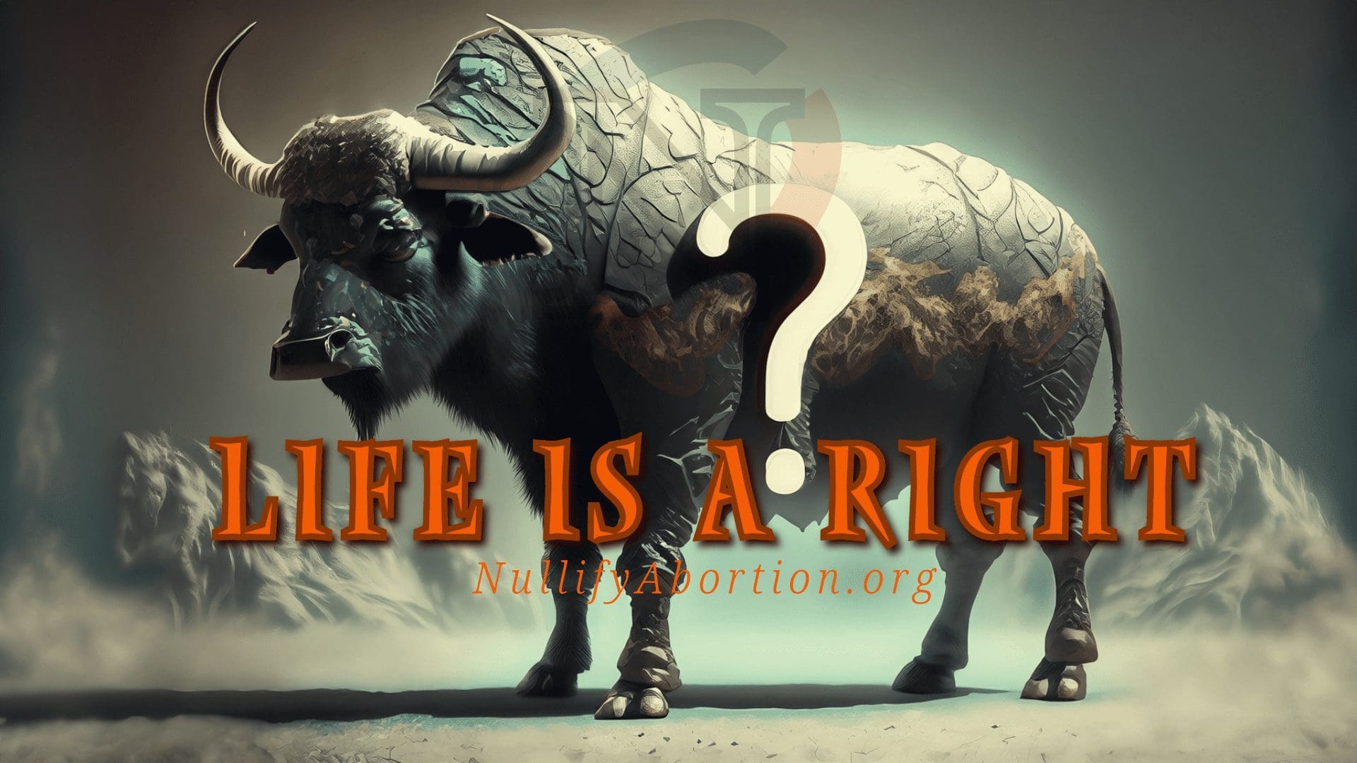 Mountainous Ox, the Symbol of Wyoming, with the words "Life Is a Right" superimposed of a gigantic question mark.